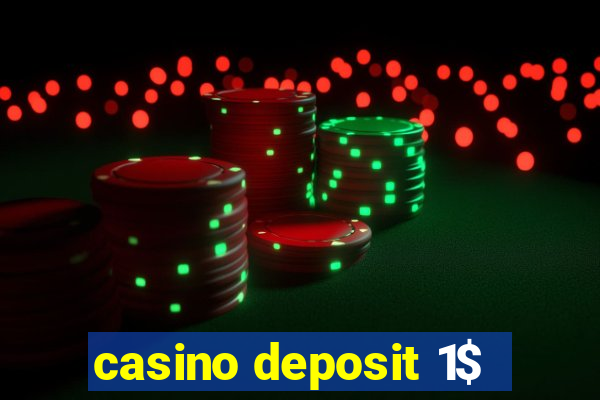 casino deposit 1$