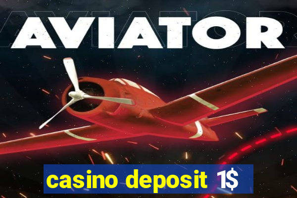 casino deposit 1$