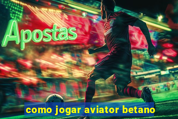 como jogar aviator betano