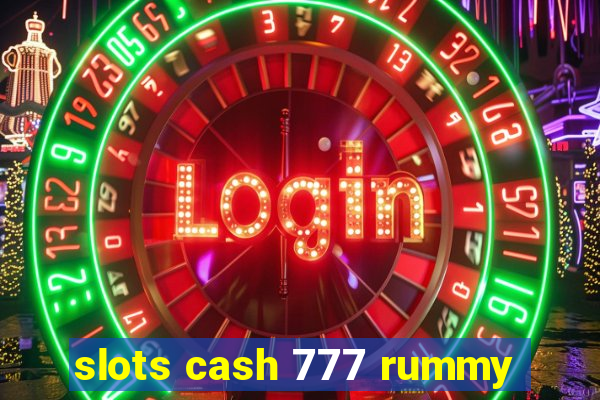 slots cash 777 rummy