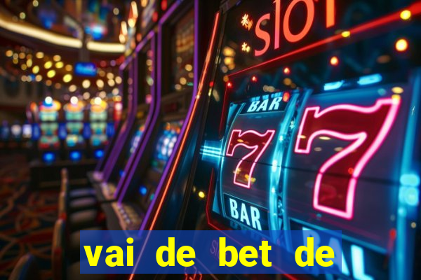 vai de bet de quem é