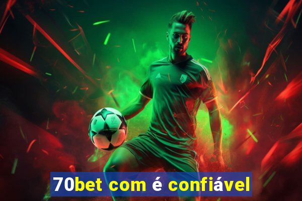 70bet com é confiável