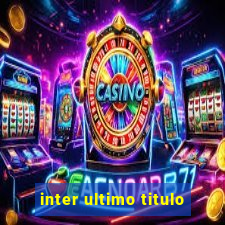 inter ultimo titulo