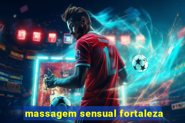 massagem sensual fortaleza