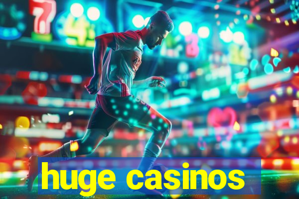 huge casinos