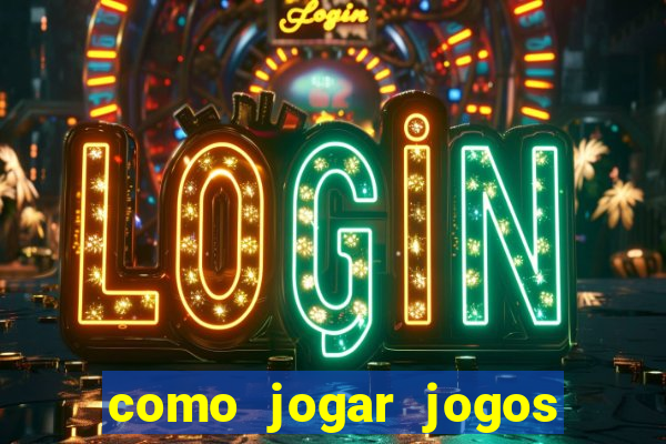 como jogar jogos de azar