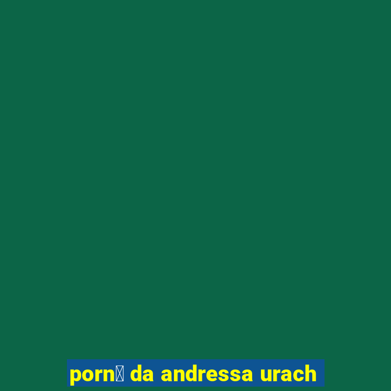 porn涔 da andressa urach