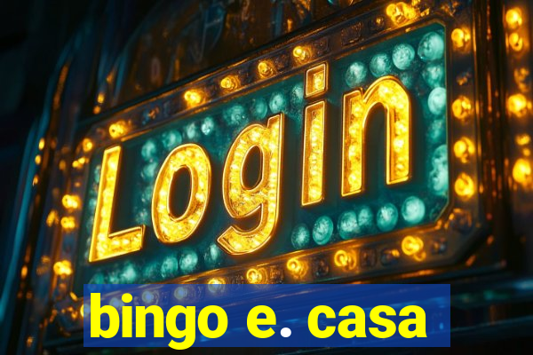 bingo e. casa