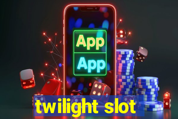 twilight slot