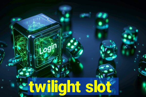 twilight slot