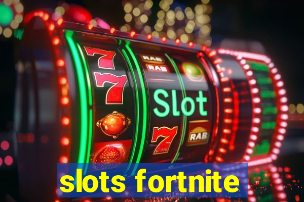 slots fortnite