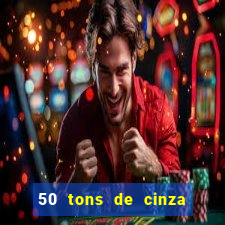 50 tons de cinza filme completo dublado google drive