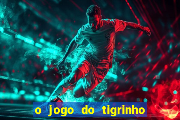 o jogo do tigrinho é confiável