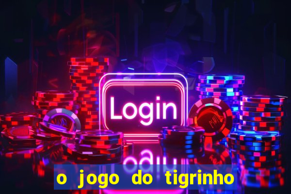 o jogo do tigrinho é confiável