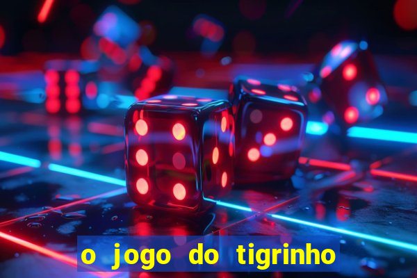 o jogo do tigrinho é confiável