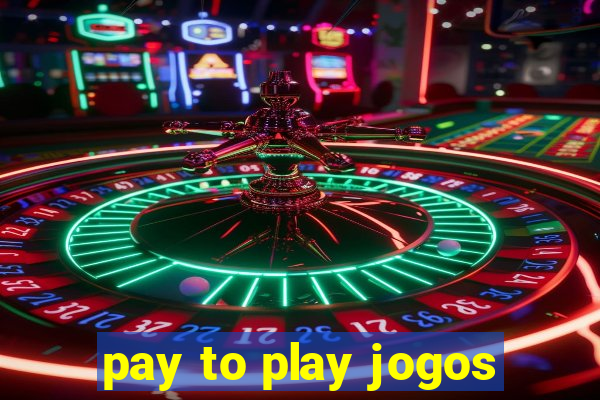 pay to play jogos