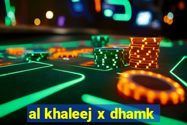 al khaleej x dhamk