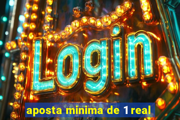 aposta minima de 1 real