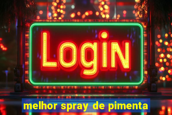 melhor spray de pimenta