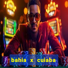 bahia x cuiaba onde assistir