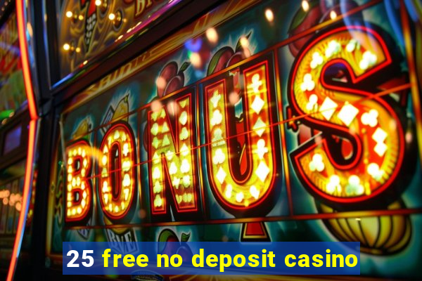 25 free no deposit casino