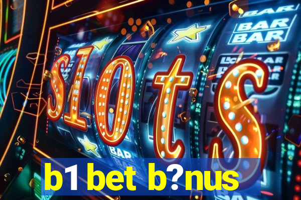 b1 bet b?nus