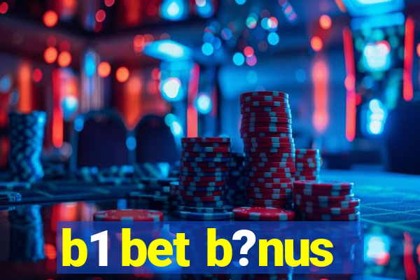 b1 bet b?nus