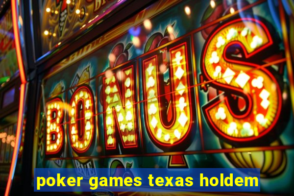 poker games texas holdem