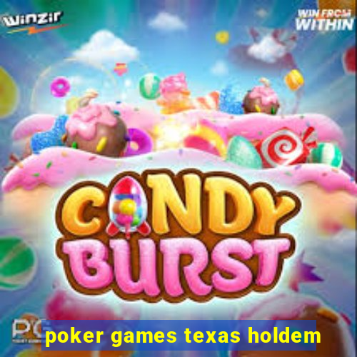 poker games texas holdem