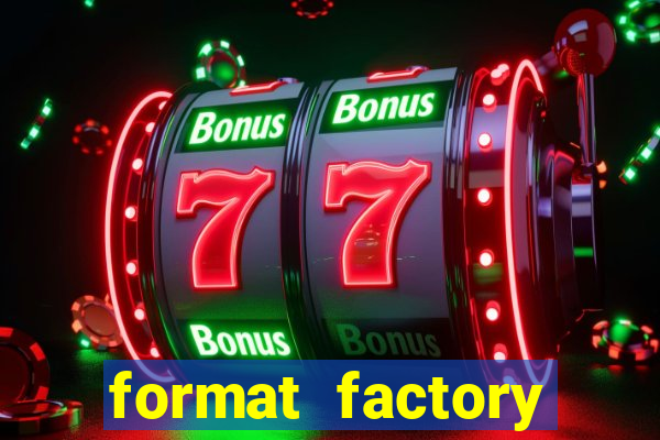 format factory windows 7