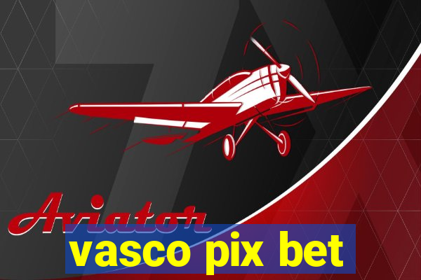 vasco pix bet