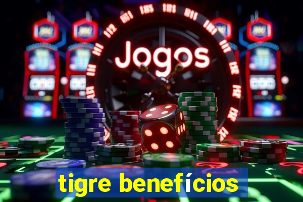 tigre benefícios