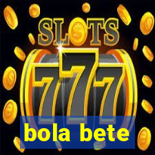 bola bete