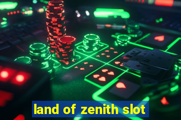 land of zenith slot