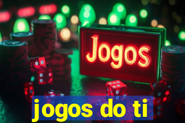 jogos do ti