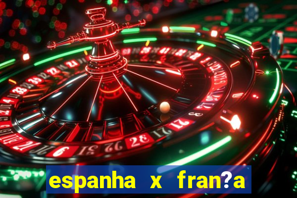 espanha x fran?a ao vivo online