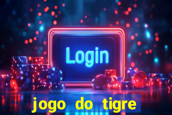 jogo do tigre ganhar dinheiro mesmo