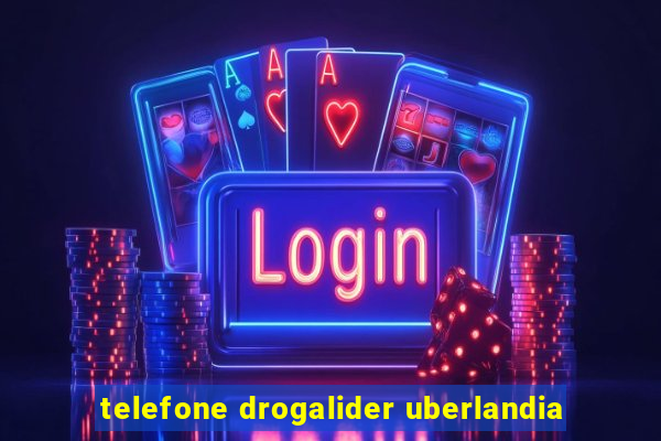 telefone drogalider uberlandia