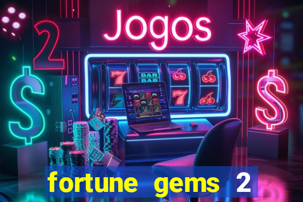 fortune gems 2 slot-tada jogos