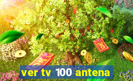 ver tv 100 antena