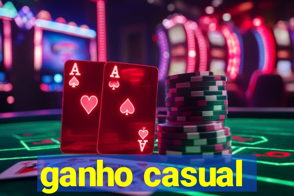 ganho casual