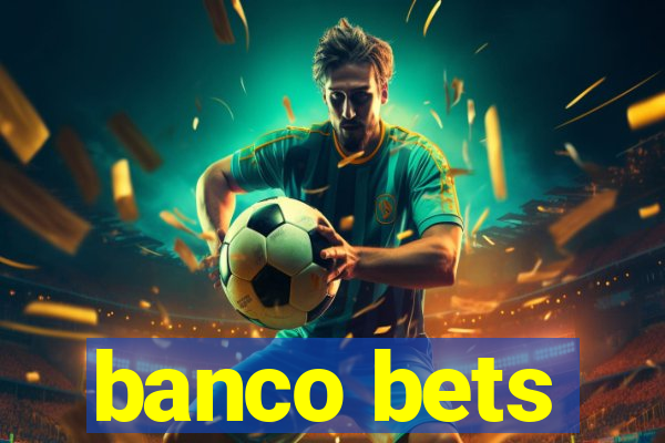 banco bets