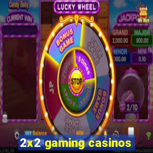 2x2 gaming casinos