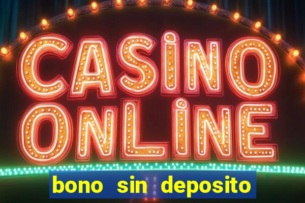 bono sin deposito casino online