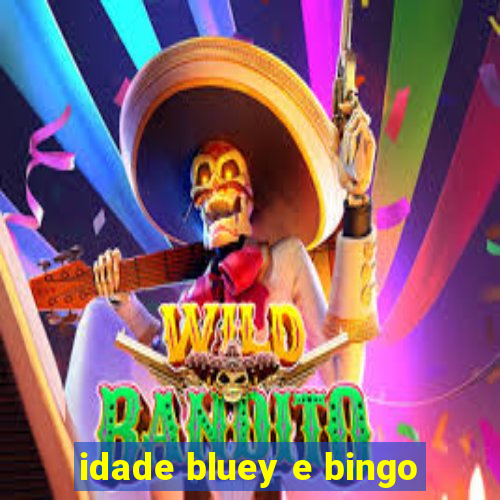 idade bluey e bingo