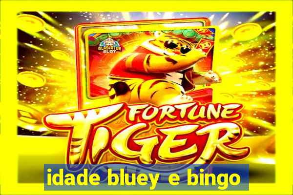 idade bluey e bingo