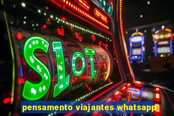 pensamento viajantes whatsapp