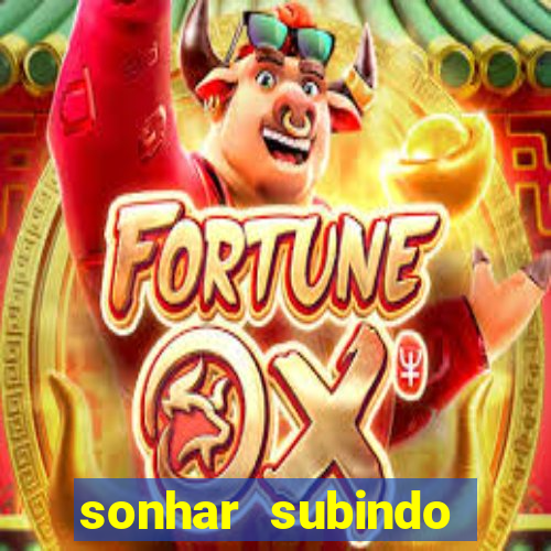 sonhar subindo degraus jogo do bicho