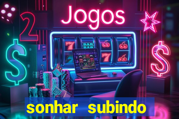 sonhar subindo degraus jogo do bicho