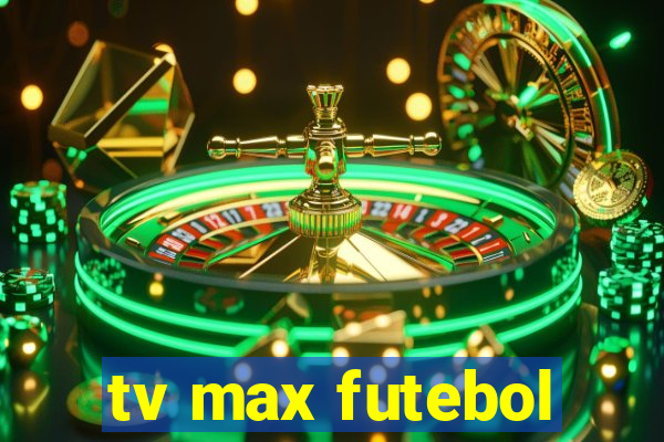 tv max futebol